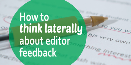 How to think laterally about editor feedback #AuthorToolboxBlogHop