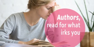 Authors, read for what irks you